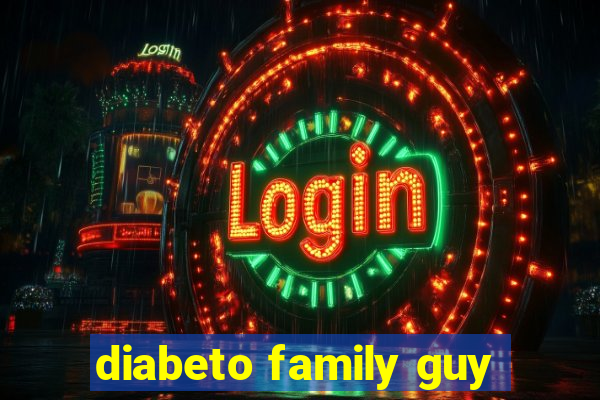 diabeto family guy